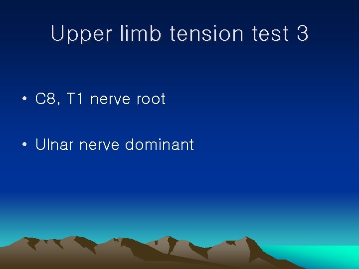 Upper limb tension test 3 • C 8, T 1 nerve root • Ulnar