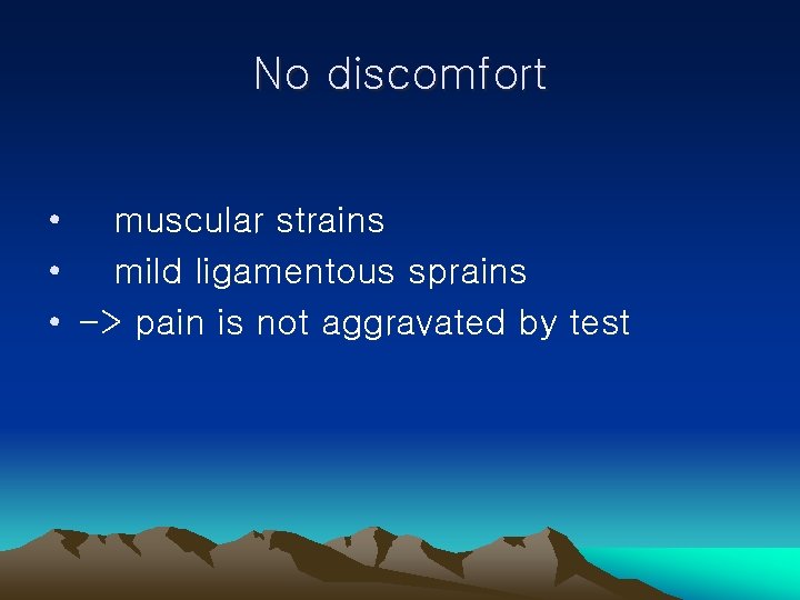 No discomfort • muscular strains • mild ligamentous sprains • -> pain is not