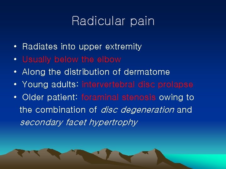 Radicular pain • • • Radiates into upper extremity Usually below the elbow Along