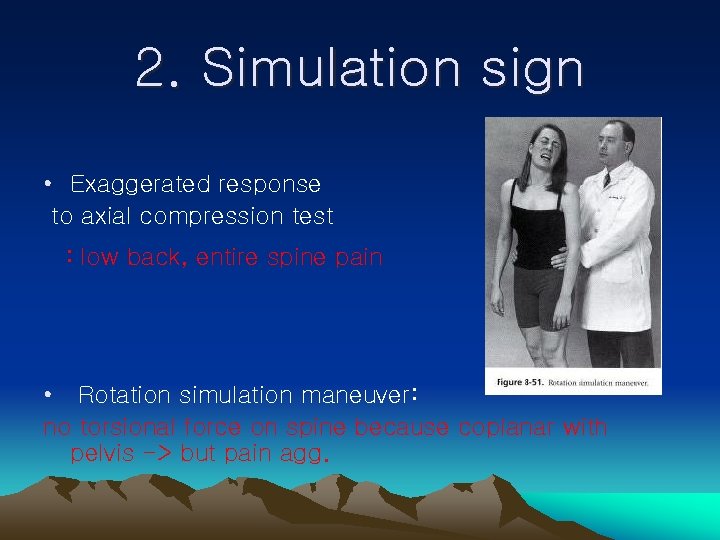 2. Simulation sign • Exaggerated response to axial compression test : low back, entire