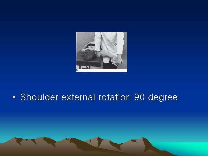  • Shoulder external rotation 90 degree 