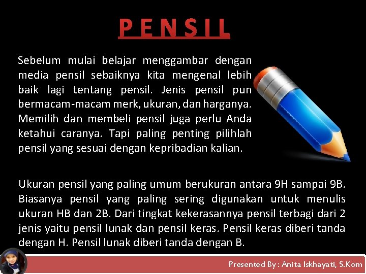 PENSIL Sebelum mulai belajar menggambar dengan media pensil sebaiknya kita mengenal lebih baik lagi