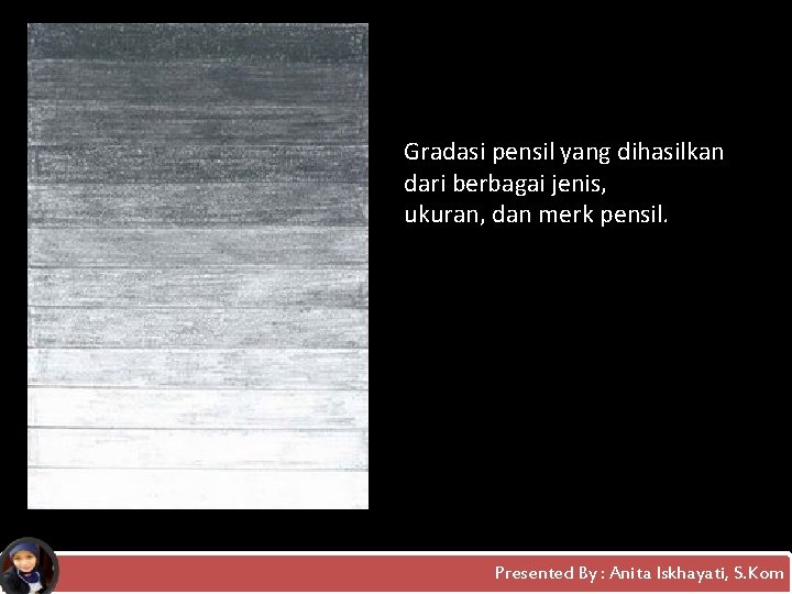 Gradasi pensil yang dihasilkan dari berbagai jenis, ukuran, dan merk pensil. Presented By :