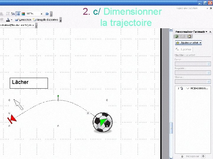 2. c/ Dimensionner la trajectoire Ici, nous voulons, dans un deuxième temps, allonger et