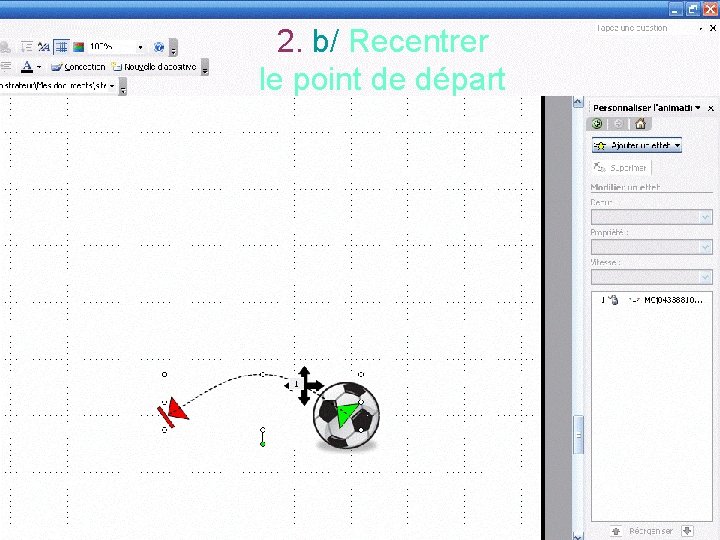 2. b/ Recentrer le point de départ Quand la Sélectionner trajectoire sera la trajectoire