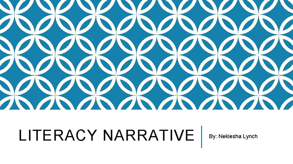 LITERACY NARRATIVE By: Nekiesha Lynch 