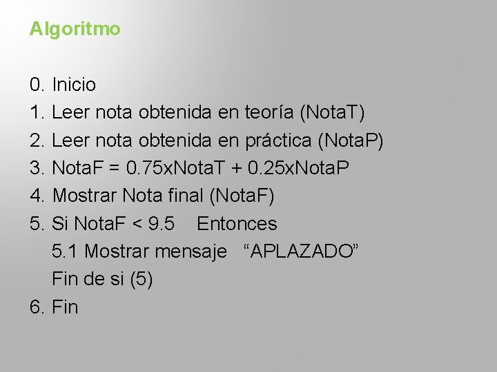 Algoritmo 0. Inicio 1. Leer nota obtenida en teoría (Nota. T) 2. Leer nota