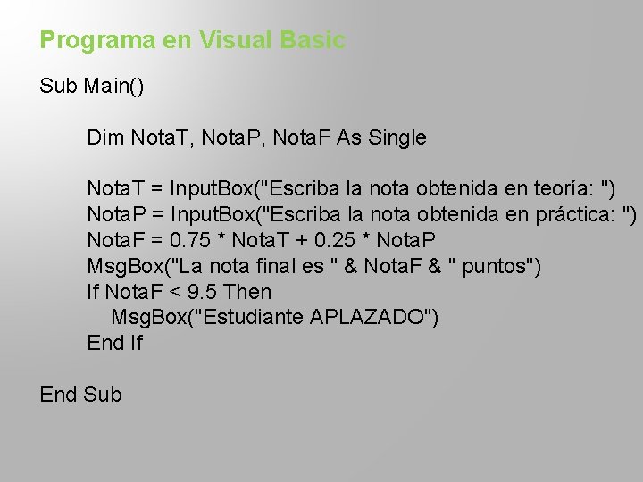 Programa en Visual Basic Sub Main() Dim Nota. T, Nota. P, Nota. F As