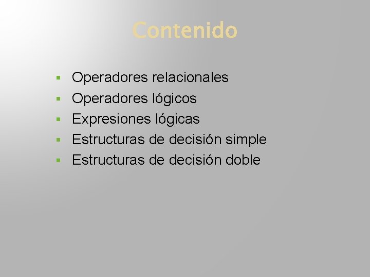 § Operadores relacionales § Operadores lógicos § Expresiones lógicas § Estructuras de decisión simple