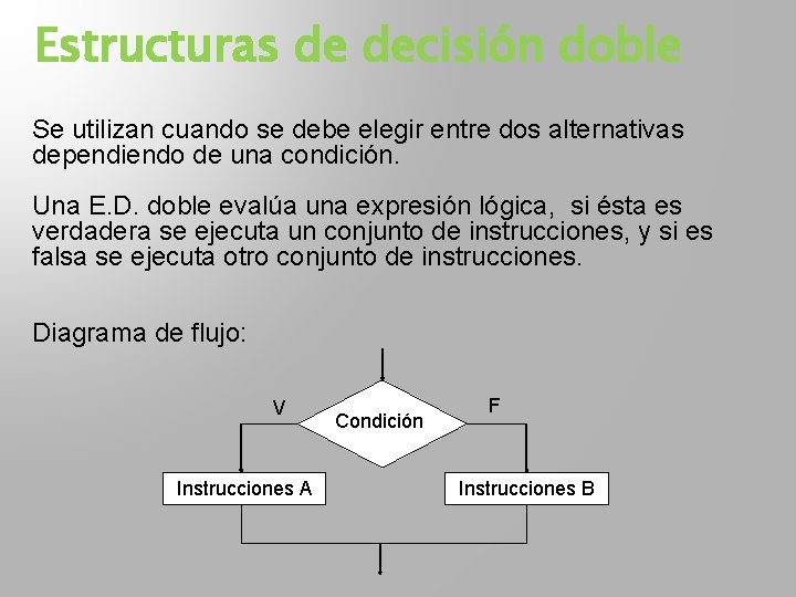 Estructuras de decisión doble Se utilizan cuando se debe elegir entre dos alternativas dependiendo