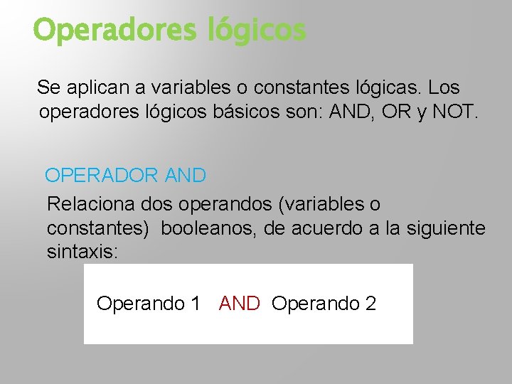 Operadores lógicos Se aplican a variables o constantes lógicas. Los operadores lógicos básicos son: