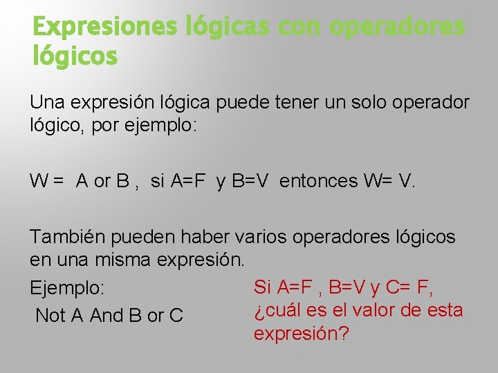 Expresiones lógicas con operadores lógicos Una expresión lógica puede tener un solo operador lógico,