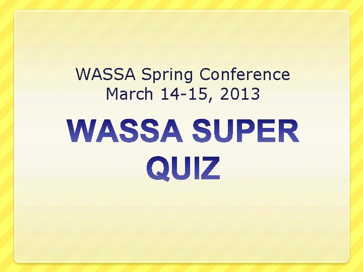WASSA Spring Conference March 14 -15, 2013 