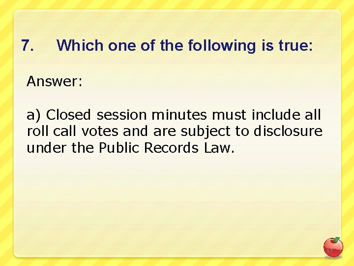 7. Which one of the following is true: Answer: a) Closed session minutes must