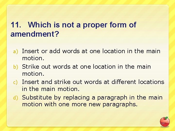 11. Which is not a proper form of amendment? Insert or add words at