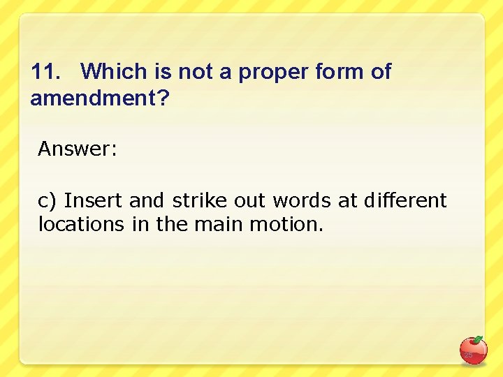 11. Which is not a proper form of amendment? Answer: c) Insert and strike