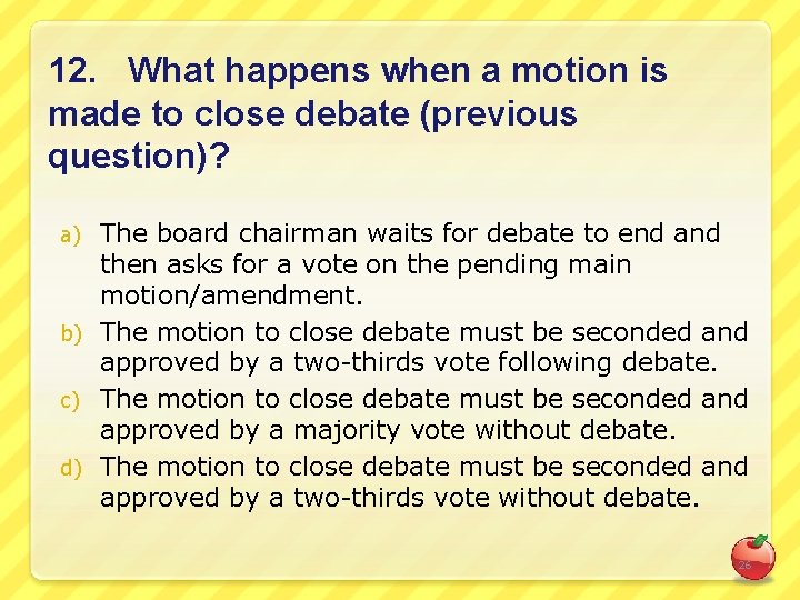 12. What happens when a motion is made to close debate (previous question)? The