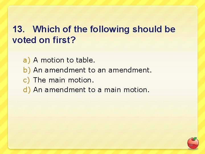 13. Which of the following should be voted on first? a) b) c) d)
