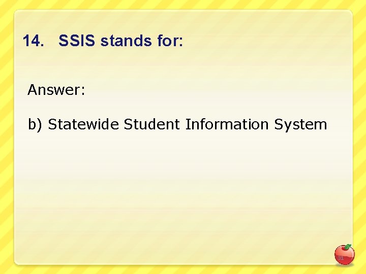 14. SSIS stands for: Answer: b) Statewide Student Information System 31 