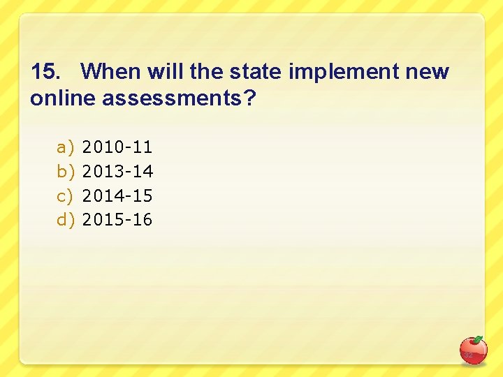 15. When will the state implement new online assessments? a) b) c) d) 2010