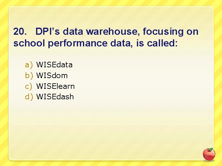 20. DPI’s data warehouse, focusing on school performance data, is called: a) b) c)
