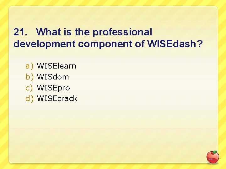 21. What is the professional development component of WISEdash? a) b) c) d) WISElearn
