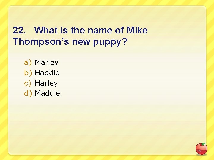 22. What is the name of Mike Thompson’s new puppy? a) b) c) d)