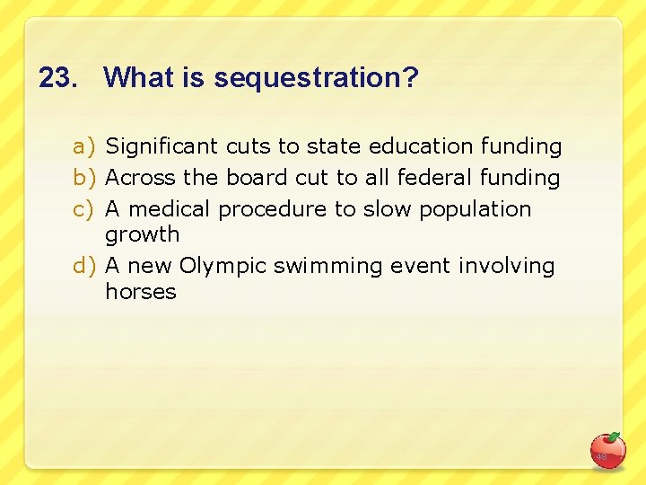23. What is sequestration? a) Significant cuts to state education funding b) Across the