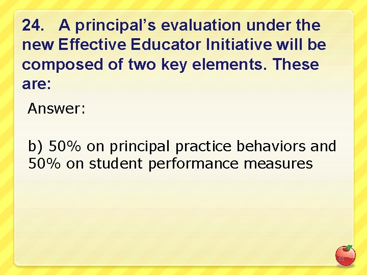 24. A principal’s evaluation under the new Effective Educator Initiative will be composed of