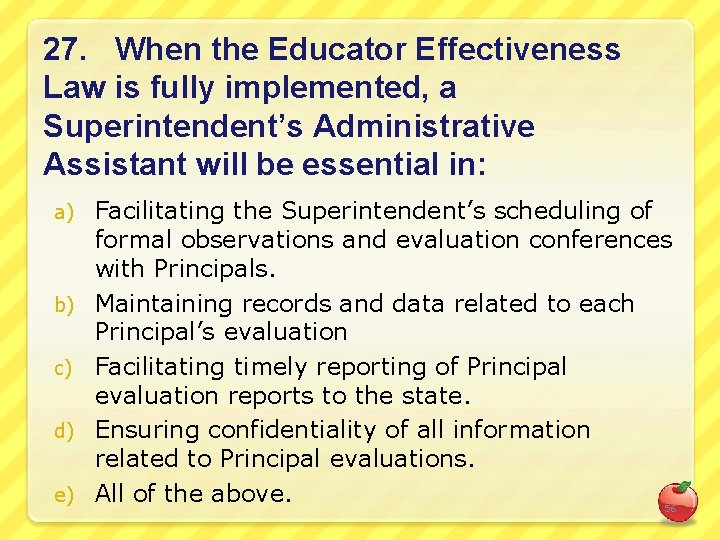 27. When the Educator Effectiveness Law is fully implemented, a Superintendent’s Administrative Assistant will