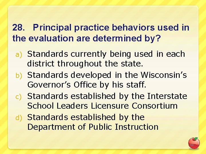 28. Principal practice behaviors used in the evaluation are determined by? Standards currently being