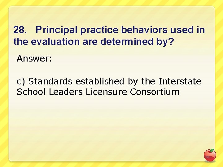 28. Principal practice behaviors used in the evaluation are determined by? Answer: c) Standards