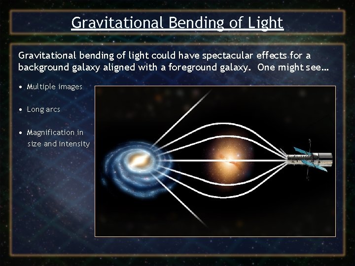 Gravitational Bending of Light Gravitational bending of light could have spectacular effects for a