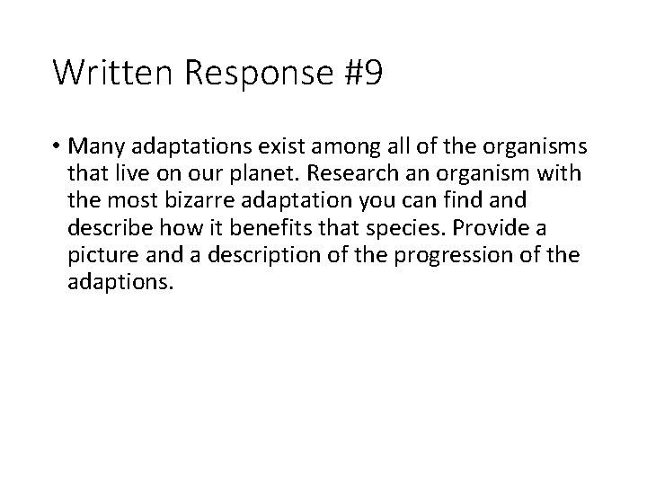 Written Response #9 • Many adaptations exist among all of the organisms that live