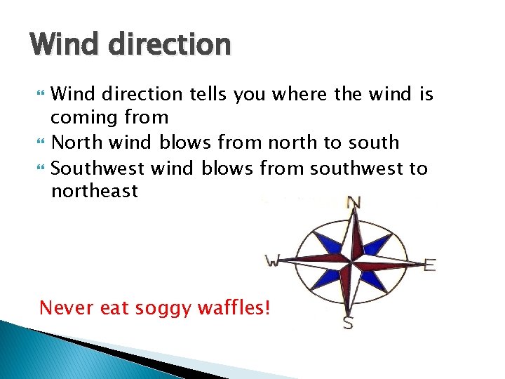 Wind direction Wind direction tells you where the wind is coming from North wind