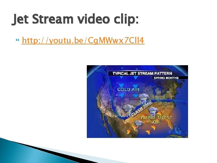 Jet Stream video clip: http: //youtu. be/Cg. MWwx 7 Cll 4 Jet Stream video clip: http: //youtu. be/Cg. MWwx 7 Cll 4