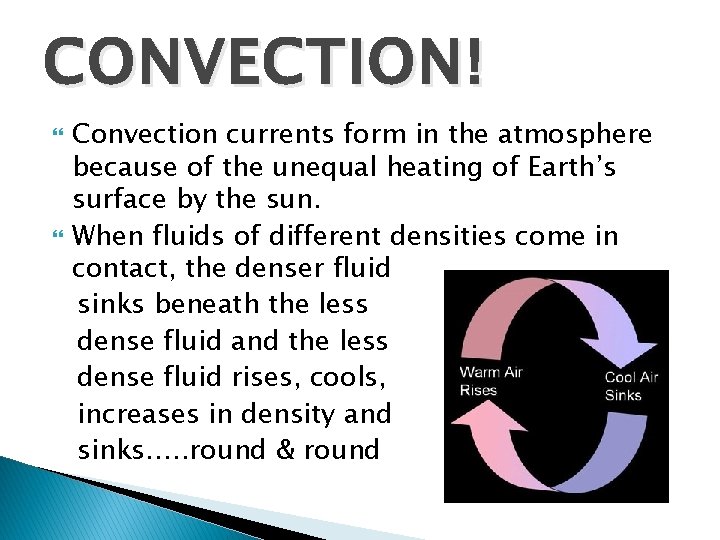 CONVECTION! Convection currents form in the atmosphere because of the unequal heating of Earth’s