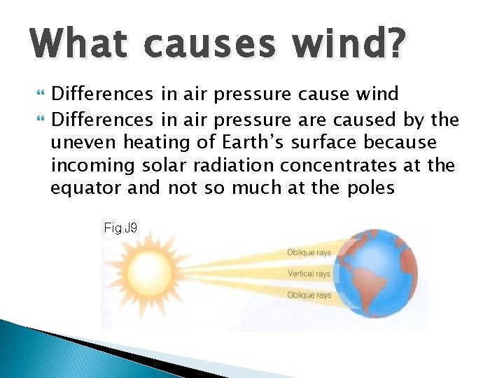 What causes wind? Differences in air pressure cause wind Differences in air pressure are