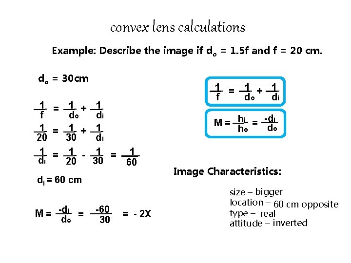 convex lens calculations Example: Describe the image if do = 1. 5 f and convex lens calculations Example: Describe the image if do = 1. 5 f and