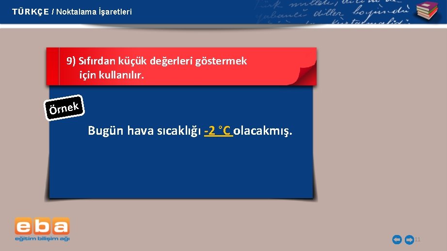 TÜRKÇE / Noktalama İşaretleri 9) Sıfırdan küçük değerleri göstermek için kullanılır. Örnek Bugün hava