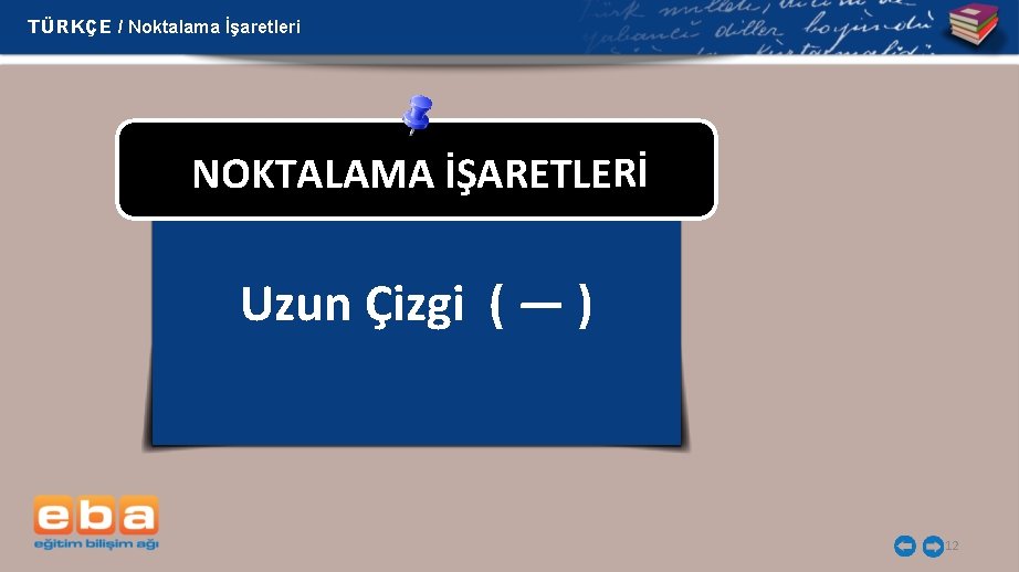 TÜRKÇE / Noktalama İşaretleri NOKTALAMA İŞARETLERİ Uzun Çizgi ( — ) 12 