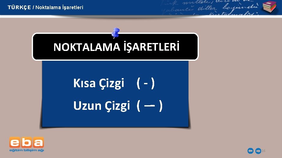 TÜRKÇE / Noktalama İşaretleri NOKTALAMA İŞARETLERİ Kısa Çizgi ( - ) Uzun Çizgi (