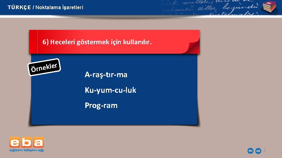 TÜRKÇE / Noktalama İşaretleri 6) Heceleri göstermek için kullanılır. er l k e n