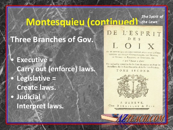 Montesquieu (continued) Three Branches of Gov. • Executive = Carry out (enforce) laws. •