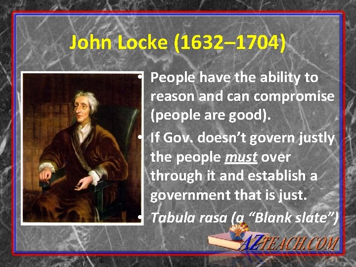 John Locke (1632– 1704) • People have the ability to reason and can compromise