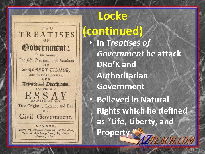 Locke (continued) • In Treatises of Government he attack DRo’K and Authoritarian Government •