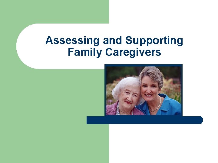 Assessing and Supporting Family Caregivers 
