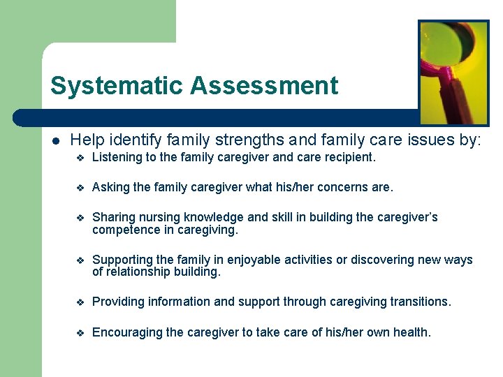 Systematic Assessment l Help identify family strengths and family care issues by: v Listening