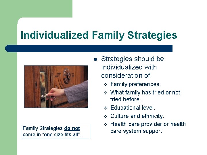 Individualized Family Strategies l Strategies should be individualized with consideration of: v v Family