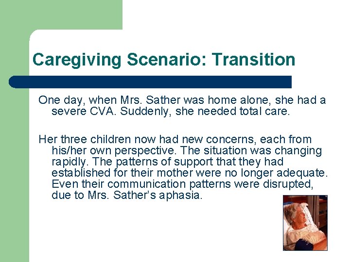 Caregiving Scenario: Transition One day, when Mrs. Sather was home alone, she had a